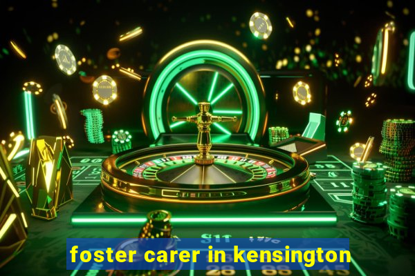 foster carer in kensington